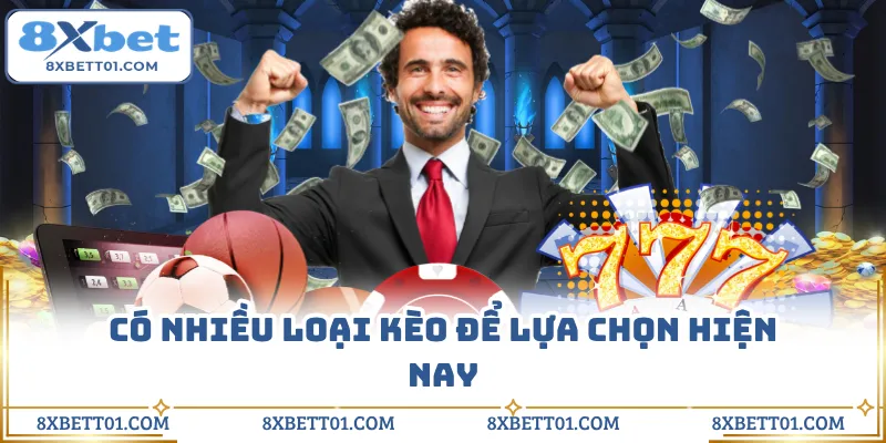 Có nhiều loại kèo để lựa chọn hiện nay