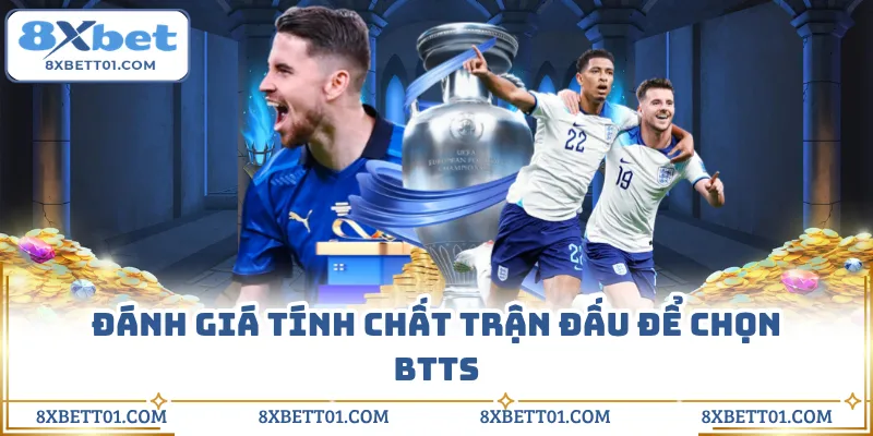 Đánh giá tính chất trận đấu để chọn BTTS