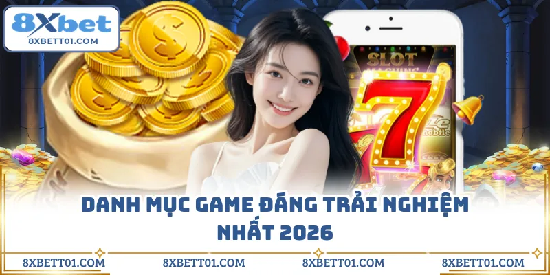 Danh mục game đáng trải nghiệm nhất 2026