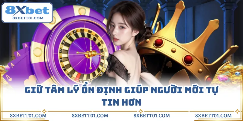 Giữ tâm lý ổn định giúp người mới tự tin hơn