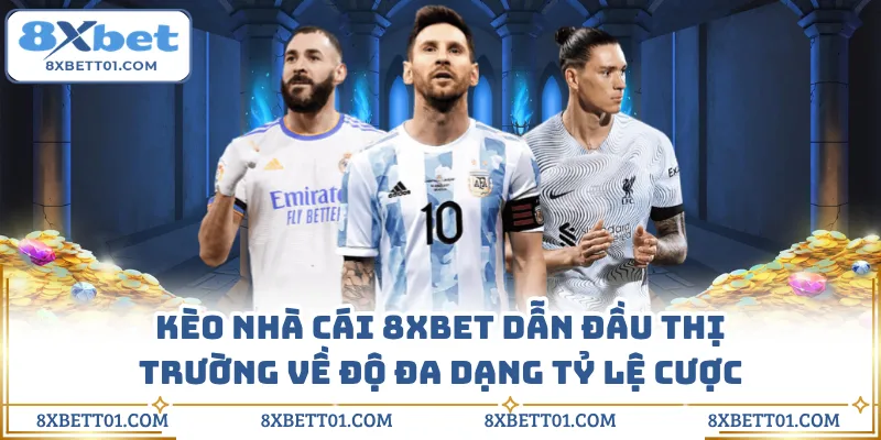 Kèo Nhà Cái 8XBET Dẫn Đầu Thị Trường Về Độ Đa Dạng Tỷ Lệ Cược