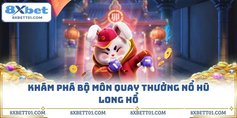Khám phá bộ môn quay thưởng nổ hũ long hổ