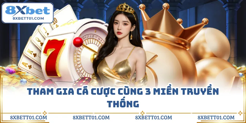 Tham gia cá cược cùng 3 miền truyền thống